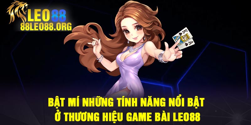 Bật mí những tính năng nổi bật ở thương hiệu game bài Leo88