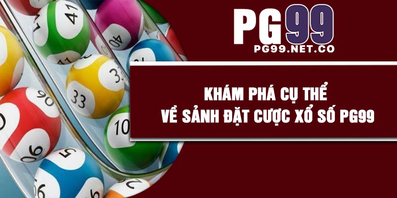 Khám phá cụ thể về sảnh đặt cược xổ số PG99
